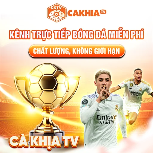 Khám Phá Cakhia TV - Trải Nghiệm Bóng Đá Đỉnh Cao